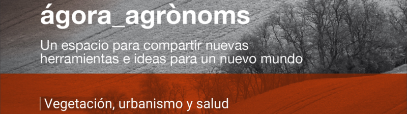 #ágora_agrònoms: Vegetación, urbanismo y salud
