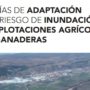 Guies per a l’adaptació al risc d’inundació de diferents sectors i usos; entre ells, el sector agrícola i ramader
