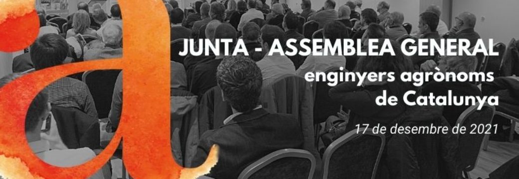 Junta/Assemblea General d’Enginyers Agrònoms de Catalunya desembre 2021