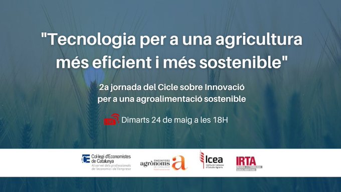 Cicle de jornades sobre Innovació per una agroalimentació sostenible: 2a Jornada: ''Tecnologia per una agricultura més eficient i més sostenible"