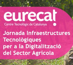 Jornada “Infraestructures Tecnològiques per a la Digitalització del Sector Agrícola”