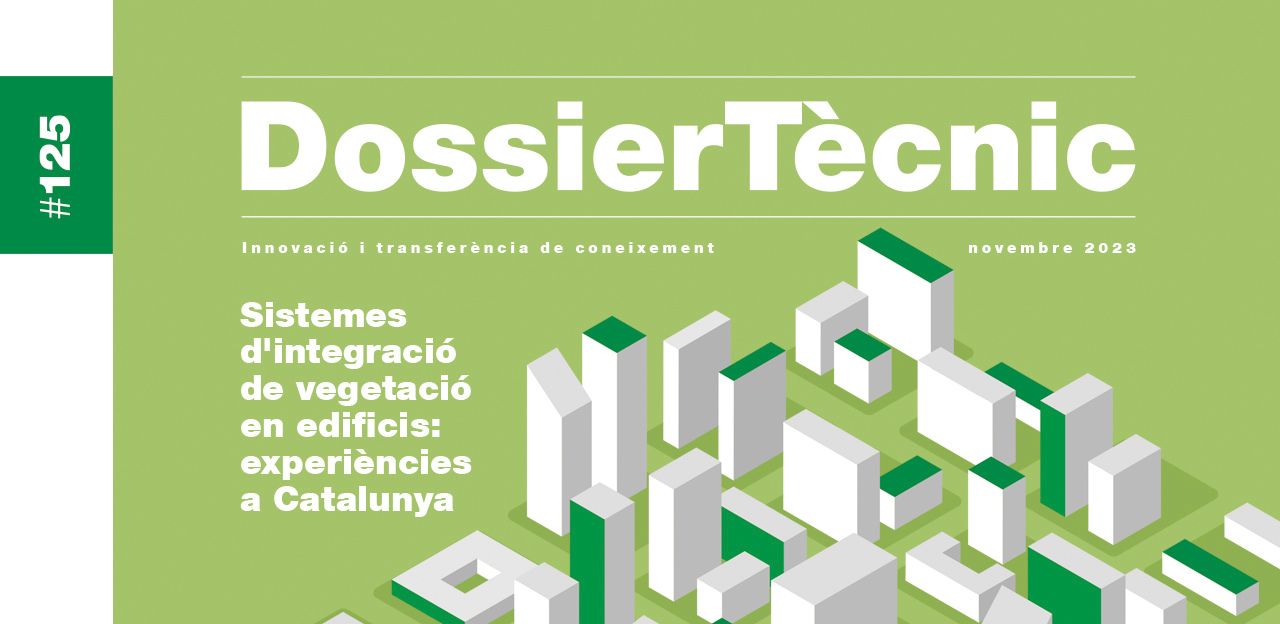 Dossier Tècnic núm. 125: “Sistemes d’integració de vegetació en edificis: experiències a Catalunya”