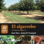 “El algarrobo (Ceratonia siliqua L.)”, nou llibre de Joan Tous Martí i del company Josep Maria Franquet
